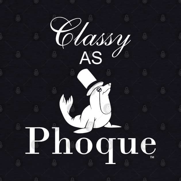 Classy as Phoque by Stitched Clothing And Sports Apparel